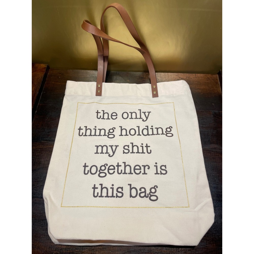 Funny Canvas Tote Bag The Only‎ Thing Holding My Shit Together Is This Bag
